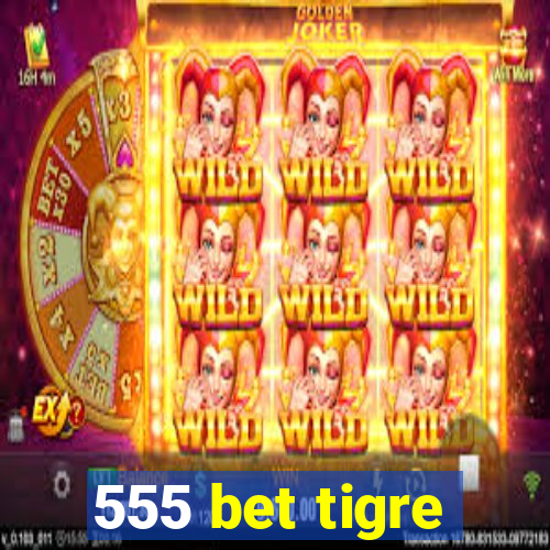 555 bet tigre